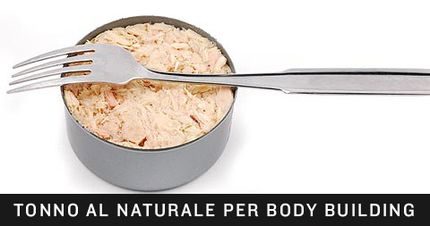 Body building con tonno al naturale.